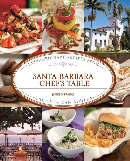 Santa Barbara Chef's Table: Extraordinary Recipes From The American Riviera - 7064