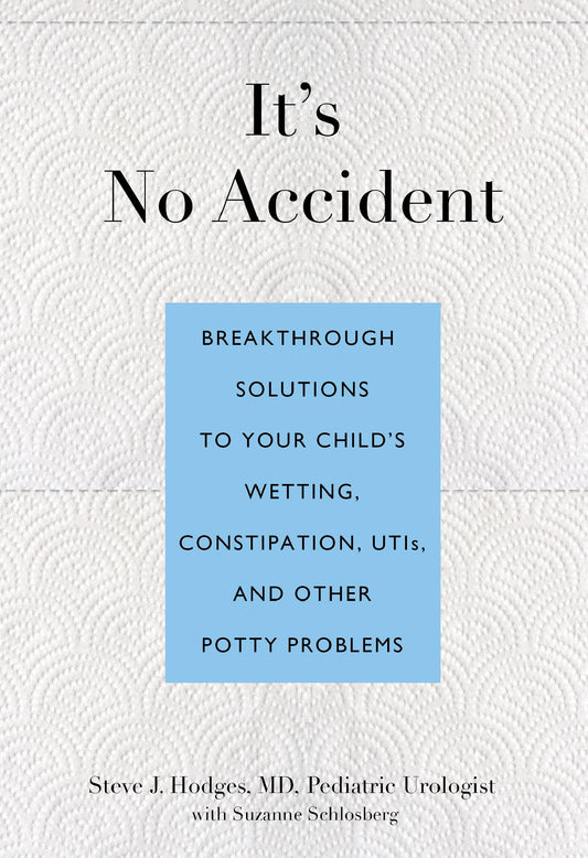 It's No Accident: Breakthrough Solutions To Your Child's Wetting, Constipation, Utis, And Other Potty Problems - 173