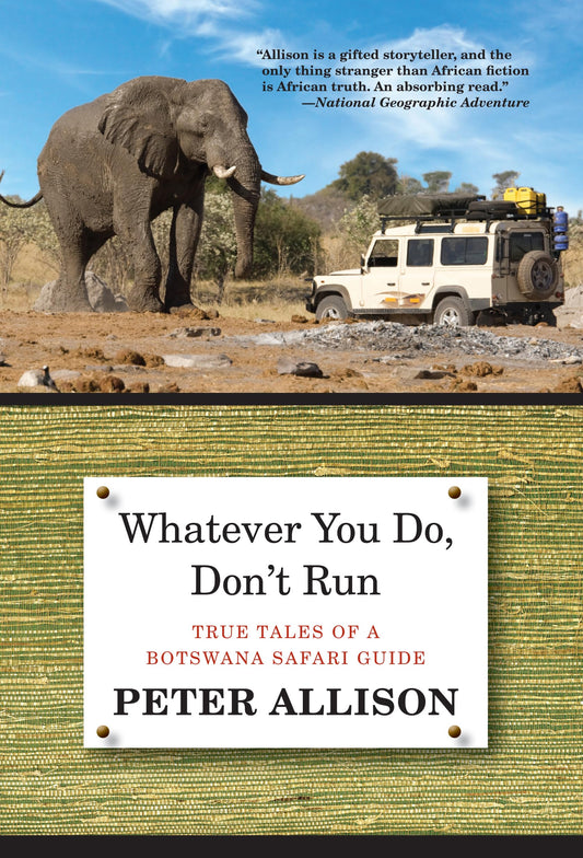 Whatever You Do, Don't Run: True Tales Of A Botswana Safari Guide - 5546