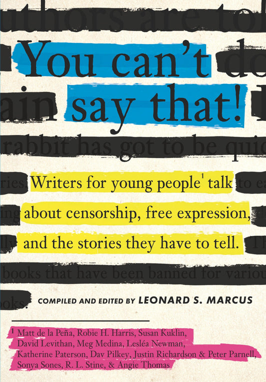 You Can't Say That!: Writers for Young People Talk About Censorship, Free Expression, and the Stories They Have to Tell - 2723