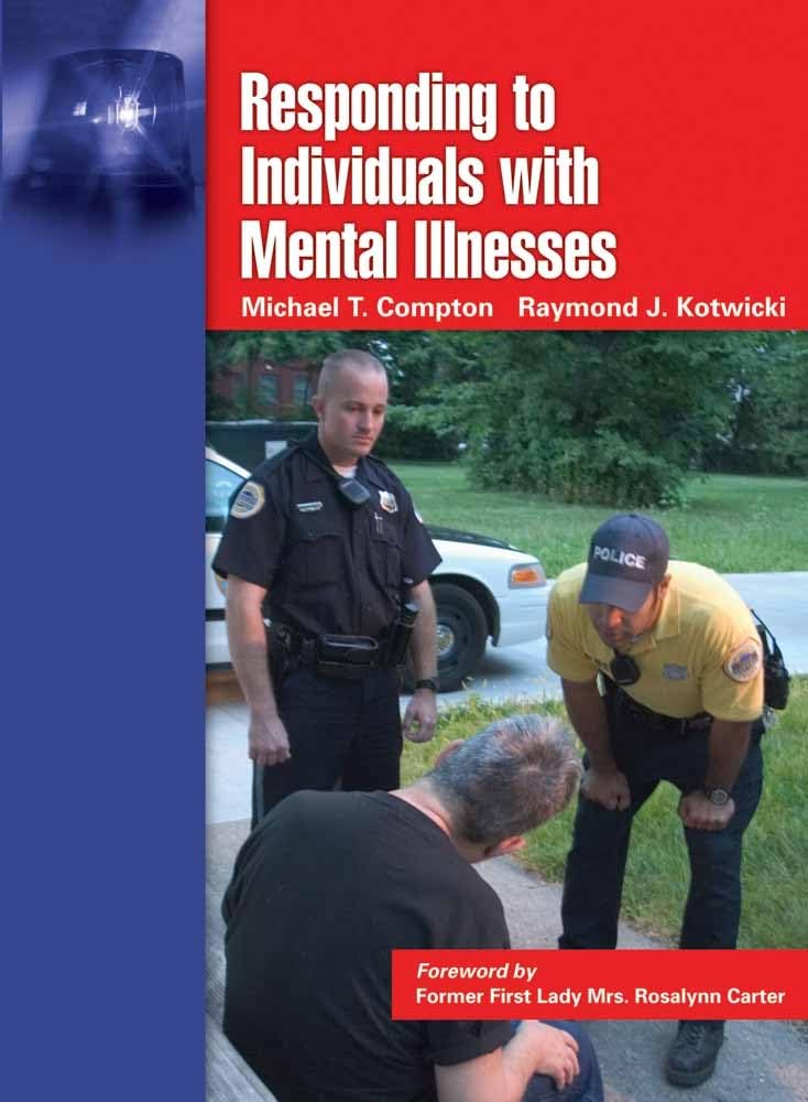 Responding to Individuals With Mental Illnesses: A Guide for Law Enforcement Officers and Other Public Safety and Criminal Justice Professionals