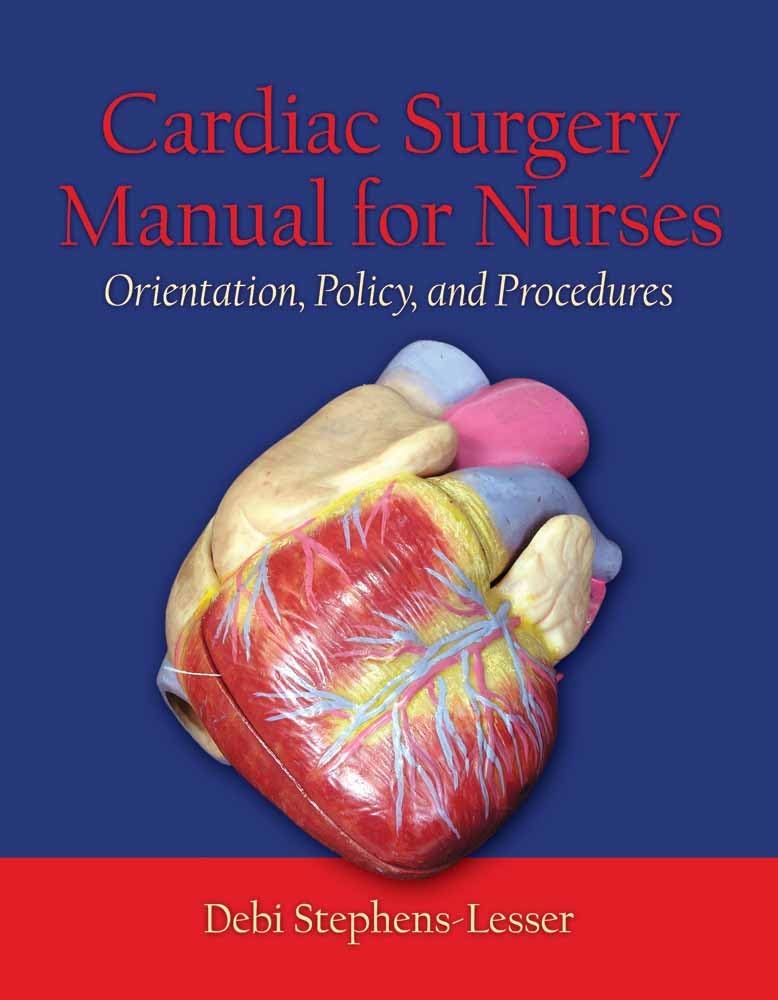 Cardiac Surgery Manual for Nurses: Orientation, Policy, And Procedures