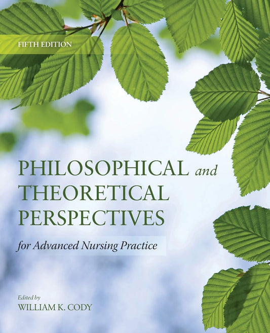 Philosophical and Theoretical Perspectives for Advanced Nursing Practice: . (Cody, Philosophical and Theoretical Perspectives for Advances Nursing Practice) - 3579