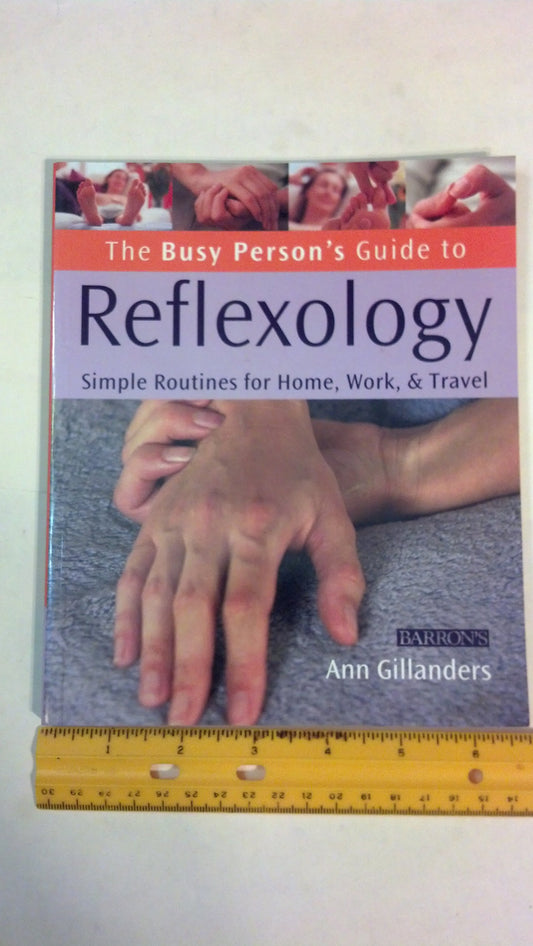 The Busy Person's Guide to Reflexology: Simple Routines for Home, Work, & Travel