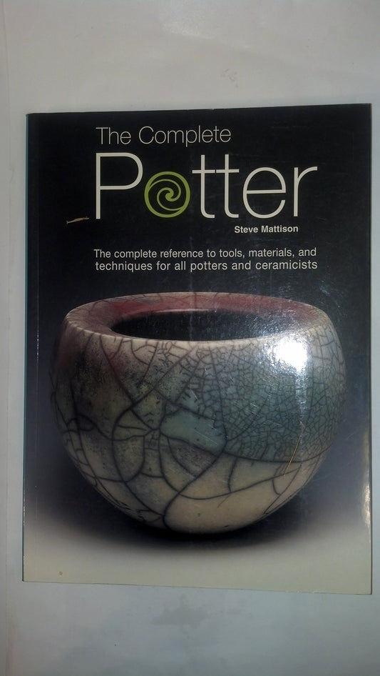 The Complete Potter: The Complete Reference to Tolls, Materials, and Techniques for All Potters and Ceramicists - 6922