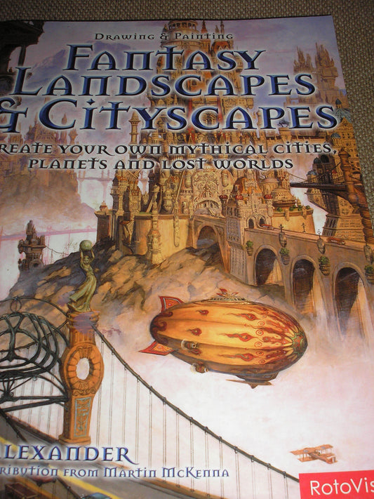 Drawing & Painting Fantasy Landscapes & Cityscapes: Create your own mythical cities, planets, and lost worlds