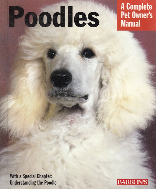 Poodles: Everything About Purchase, Care, Nutrition, Behavior, and Training (Complete Pet Owner's Manual)