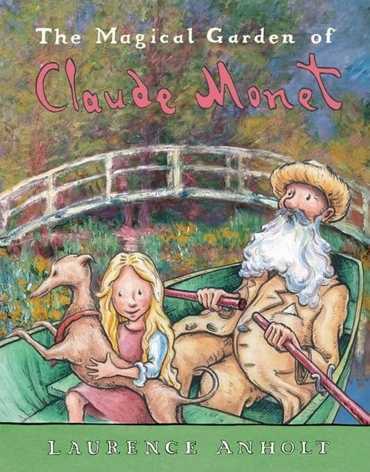 The Magical Garden of Claude Monet: A Picture Book Journey into Monet's Garden (Anholt's Artists Books For Children) - 7071