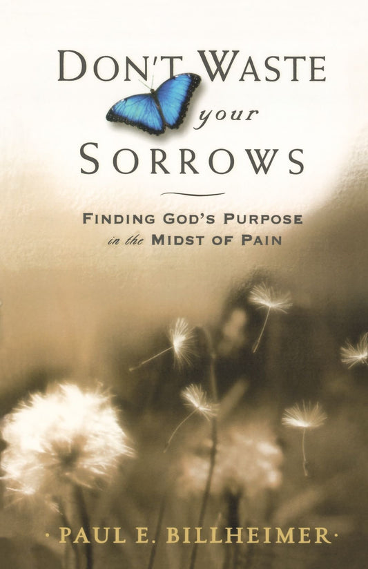 Dont Waste Your Sorrows: Finding God's Purpose in the Midst of Pain - 9518