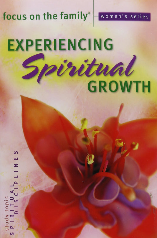 Experiencing Spiritual Growth (Focus on the Family Women's Series)