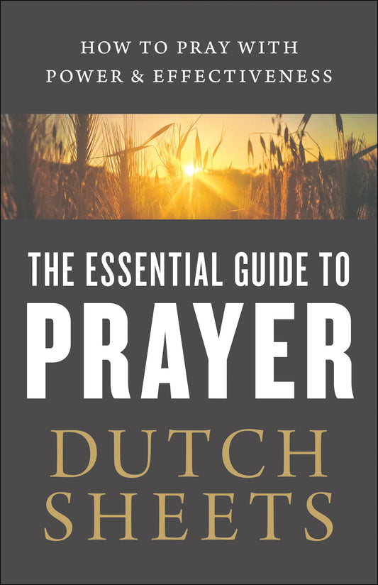 The Essential Guide to Prayer: How to Pray with Power and Effectiveness - 8728