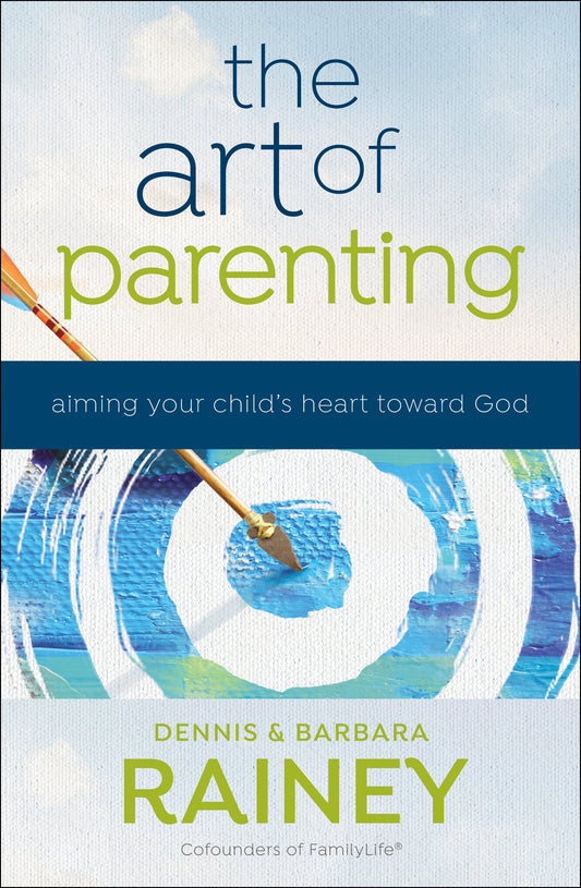 The Art of Parenting: Aiming Your Child's Heart toward God - 7544