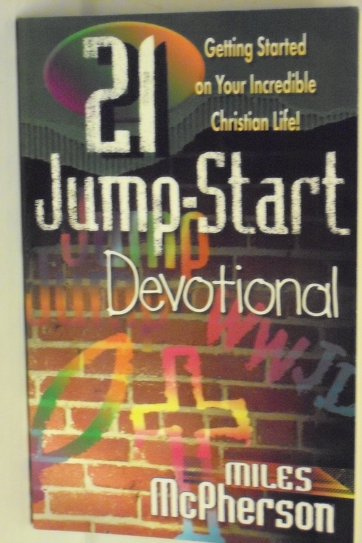 21 Jump-Start Devotional: Getting Started on Your Incredible Christian Life!