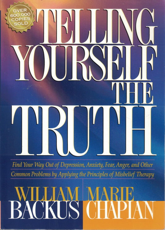 Telling Yourself the Truth: Find Your Way Out of Depression, Anxiety, Fear, Anger, and Other Common Problems by Applying the Principles of Misbelief Therapy - 8636