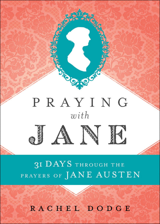 Praying with Jane: 31 Days through the Prayers of Jane Austen