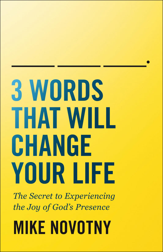 3 Words That Will Change Your Life: The Secret to Experiencing the Joy of God's Presence - 3887