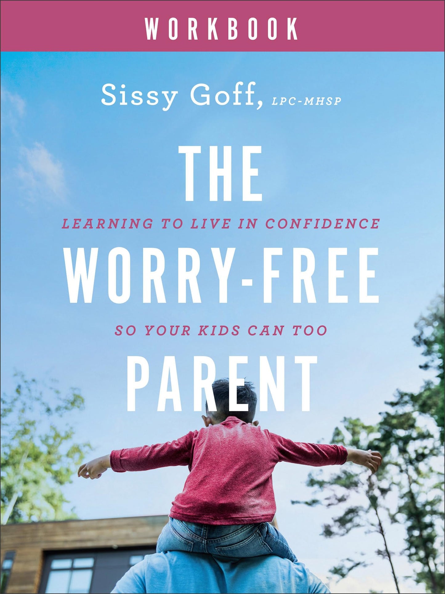 The Worry-Free Parent Workbook: Learning to Live in Confidence So Your Kids Can Too | Parenting Girls & Boys | Guide to Live Free from Anxiety and Improve Mental Health