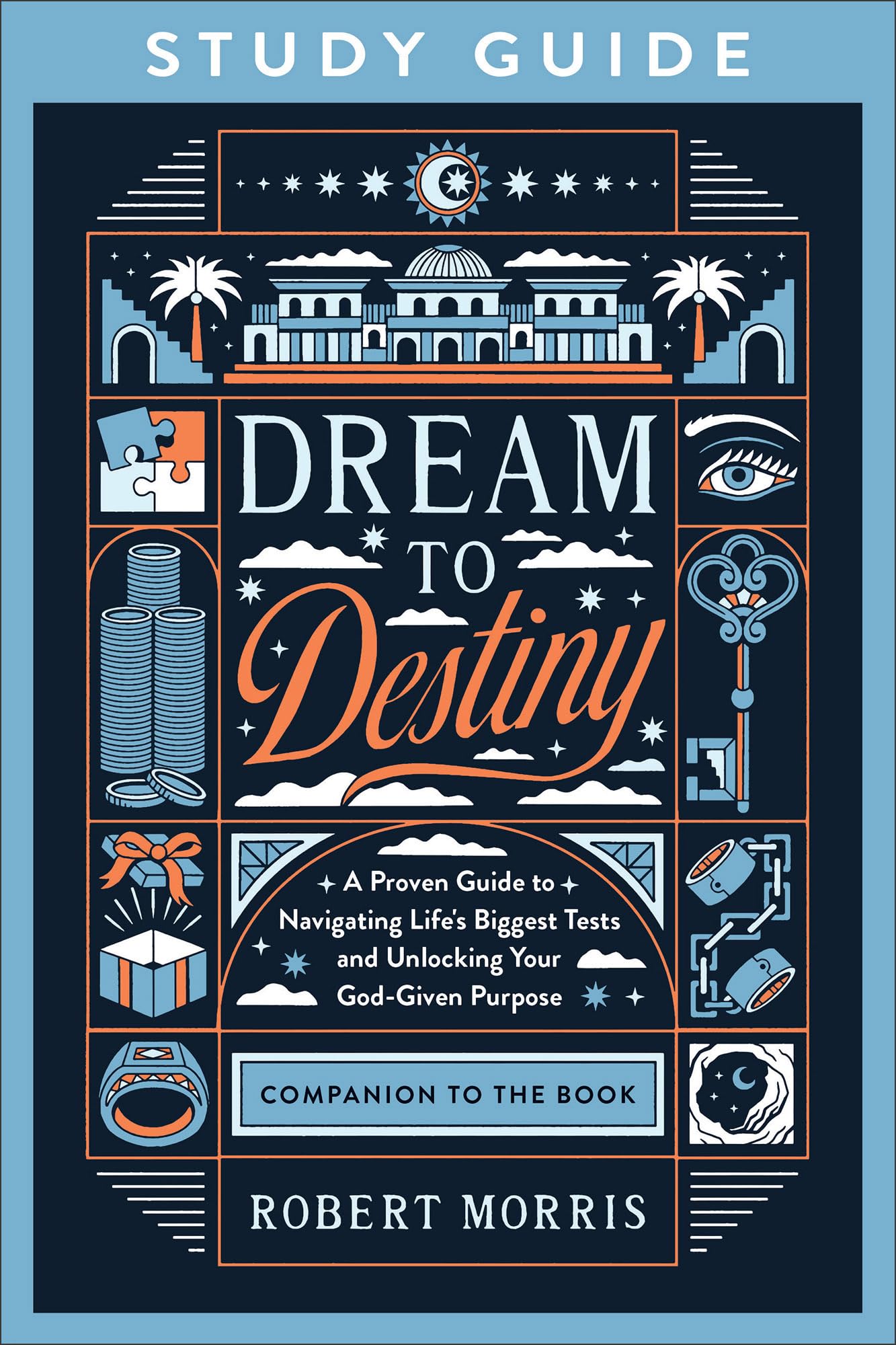 Dream to Destiny Study Guide: A Proven Guide to Navigating Life's Biggest Tests and Unlocking Your God-Given Purpose (A Bible Study on the Life of Joseph & His 10 Character-Building Tests)
