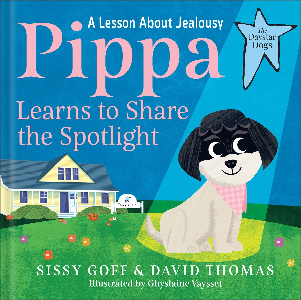 Pippa Learns to Share the Spotlight: A Lesson About Jealousy―Help Girls and Boys Ages 3-5 Become a Loving Big Sister or Brother (The Daystar Dogs)