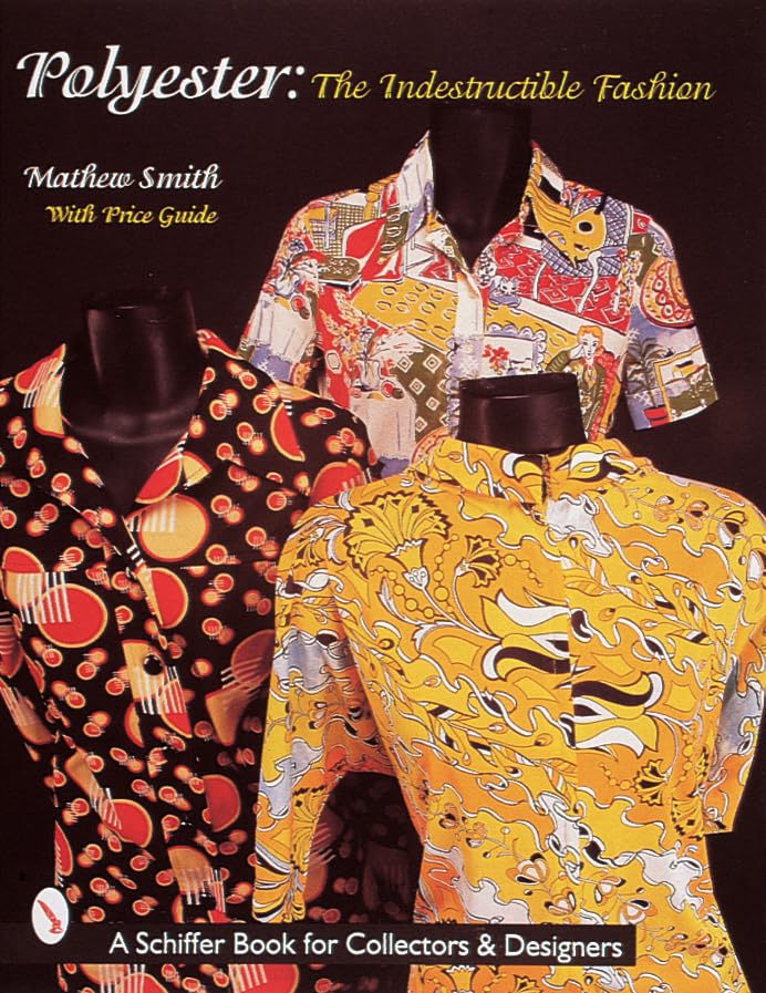 Polyester, The Indestructible Fashion (Schiffer Book for Collectors and Designers)