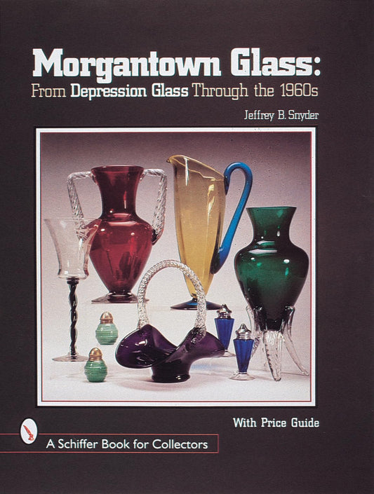 Morgantown Glass: From Depression Glass Through the 1960s (A Schiffer Book for Collectors) - 7077