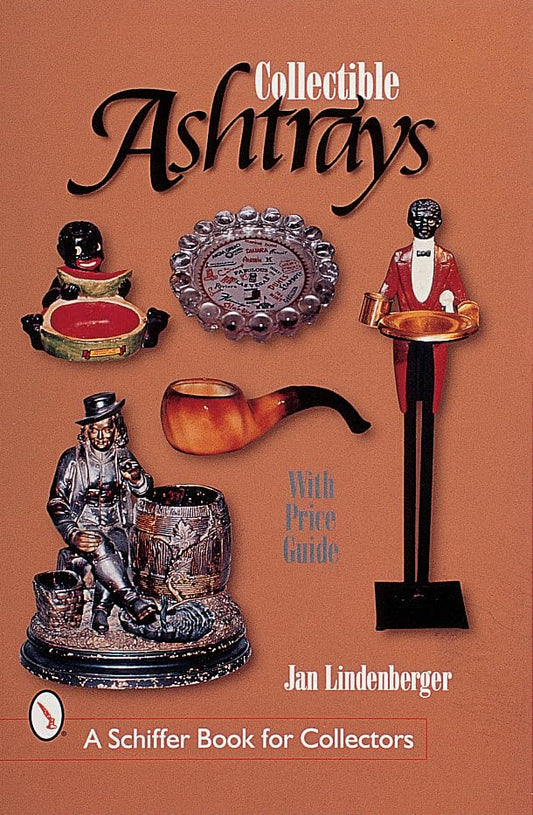 Collectible Ashtrays: Information and Price Guide (Schiffer Book for Collectors)