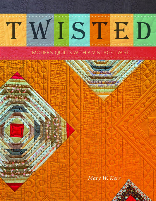 Twisted: Modern Quilts with a Vintage Twist