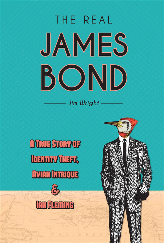 The Real James Bond: A True Story of Identity Theft, Avian Intrigue, and Ian Fleming
