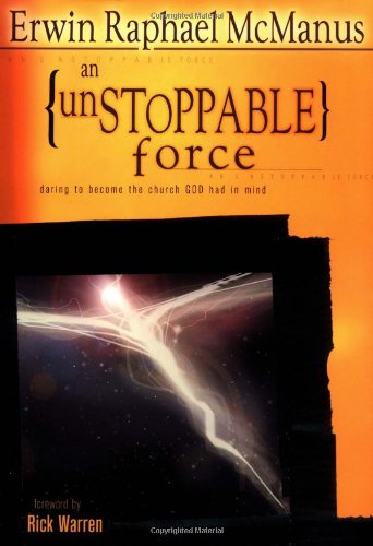 An Unstoppable Force: Daring to Become the Church God Had in Mind