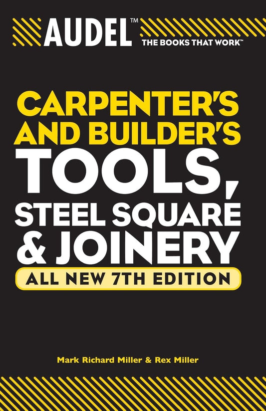 Audel Carpenter's and Builder's Tools, Steel Square, and Joinery (Audel Technical Trades Series)