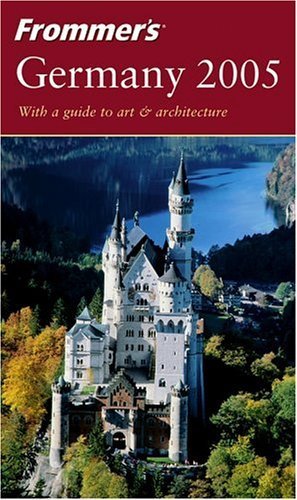 Frommer's Germany 2005: With a guide to art & architecture (Frommer's Complete Guides)