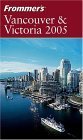 Frommer's Vancouver & Victoria 2005 (Frommer's Complete Guides)