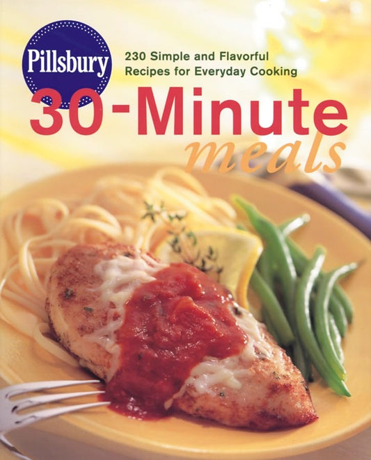 Pillsbury 30-minute Meals: 230 Simple And Flavorful Recipes For Everyday Cooking - 2032