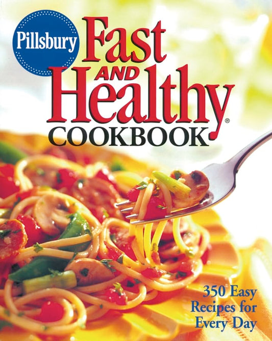 Pillsbury Fast And Healthy Cookbook: 350 Easy Recipes For Everyday - 3072