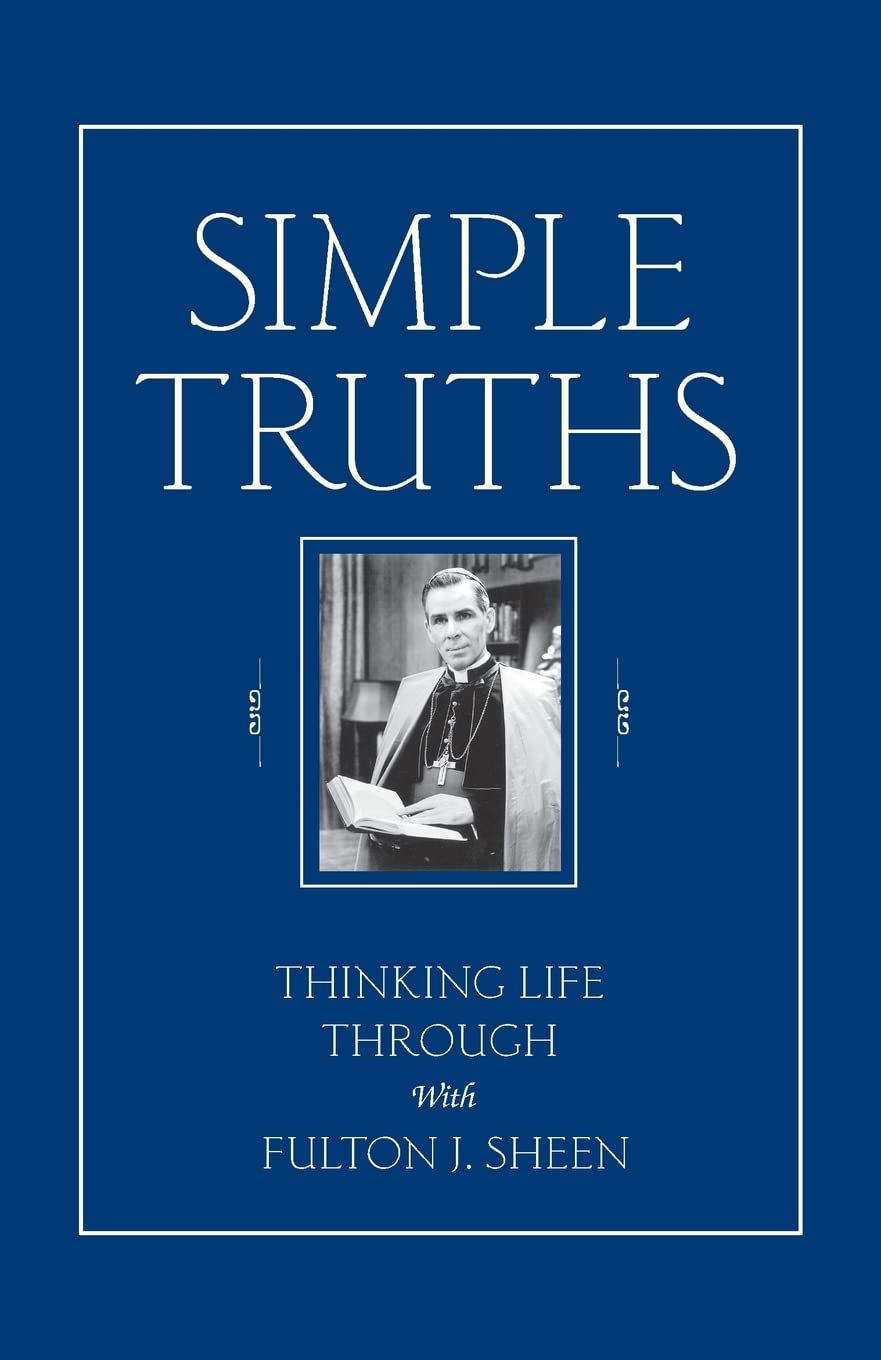 Simple Truths: Thinking Life Through With Fulton J. Sheen