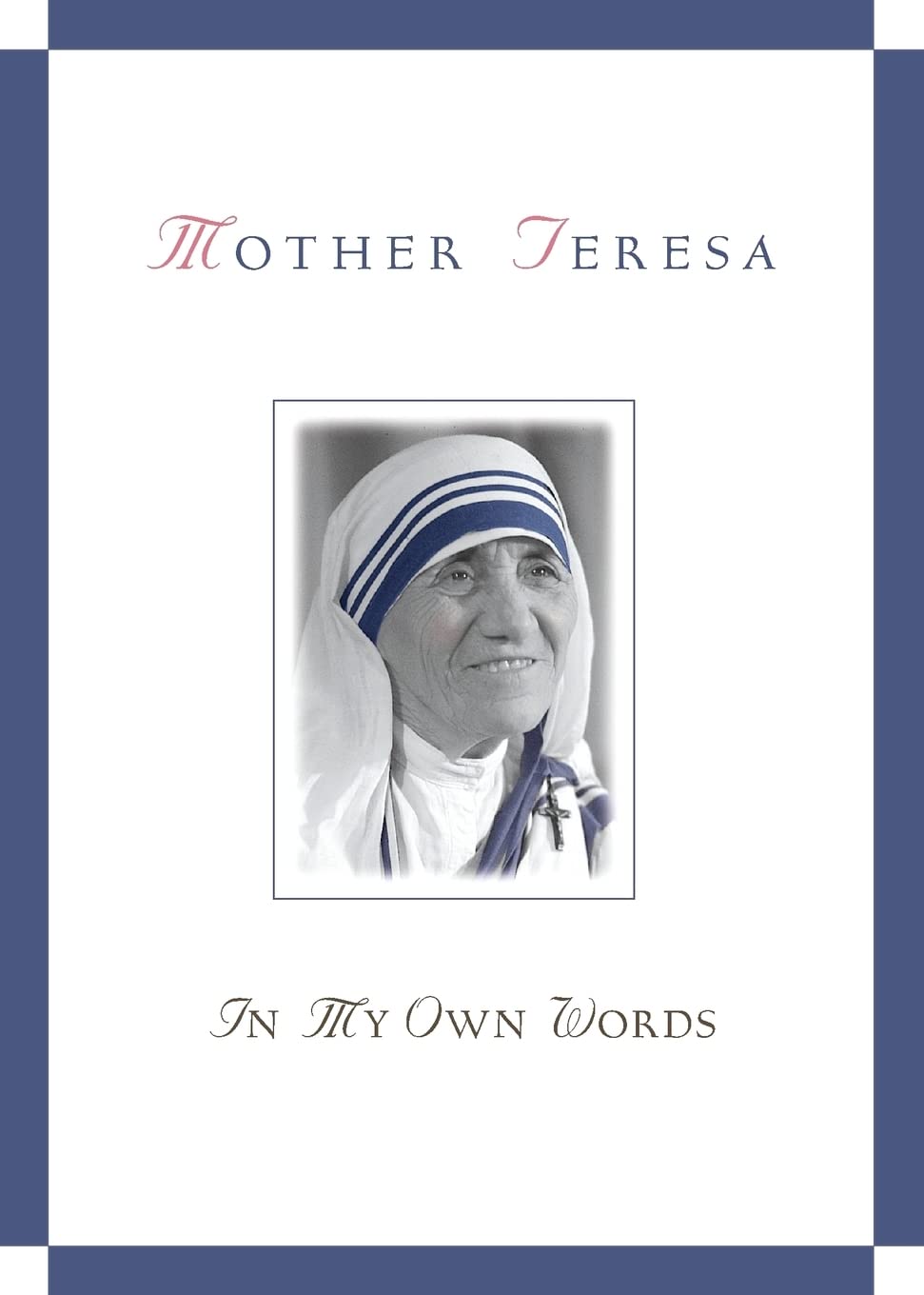 Mother Teresa: In My Own Words