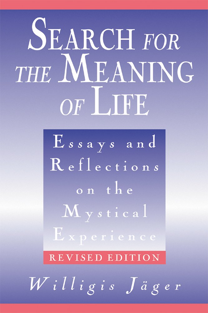 Search for the Meaning of Life: Essays and Reflections on the Mystical Experience, Revised Edition