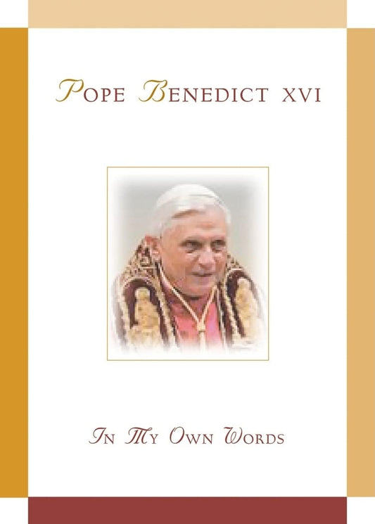 Pope Benedict XVI: In My Own Words: In My Own Words