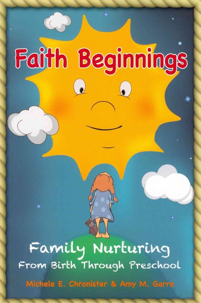 Faith Beginnings: Family Nurturing From Birth Through Preschool
