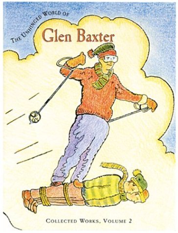 The Unhinged World of Glen Baxter: Collected Works - 1733