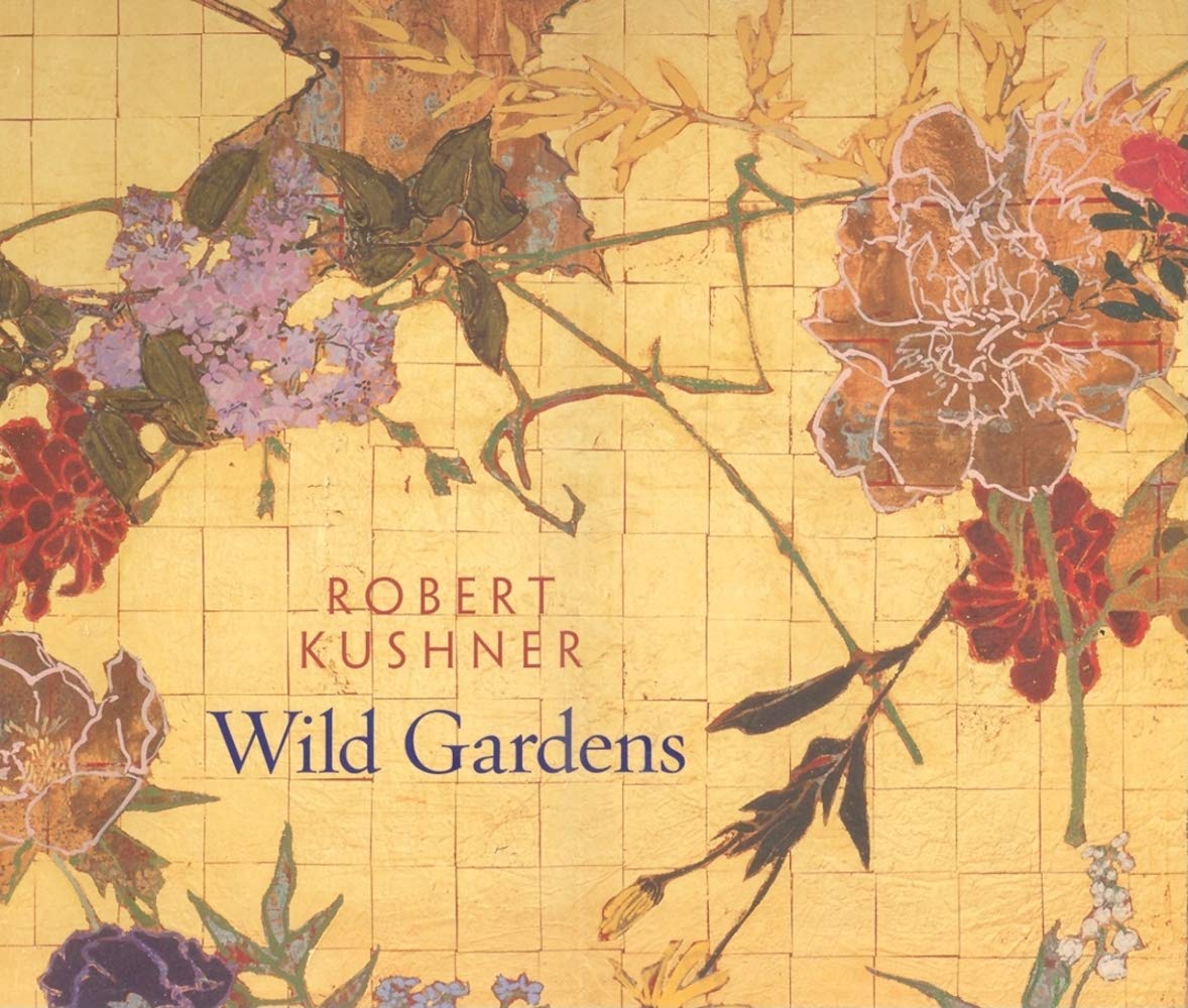 Robert Kushner: Wild Gardens