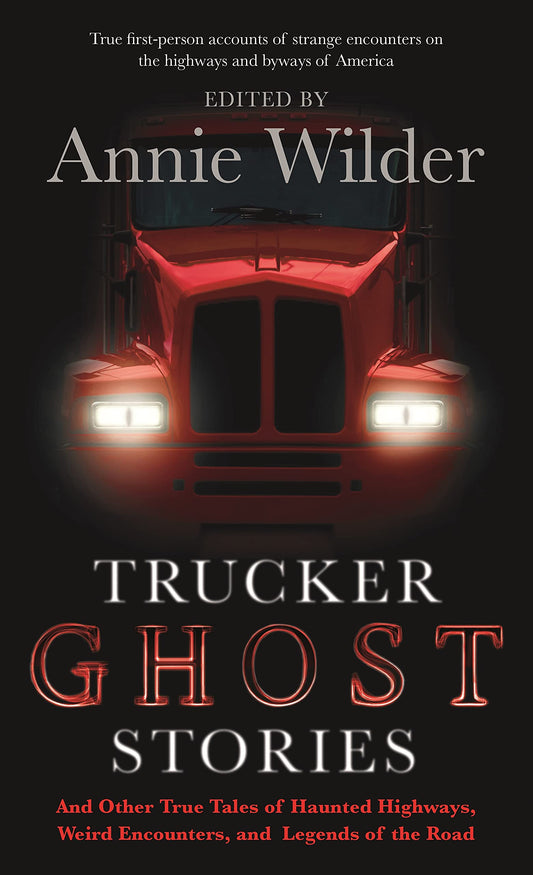 Trucker Ghost Stories: And Other True Tales of Haunted Highways, Weird Encounters, and Legends of the Road
