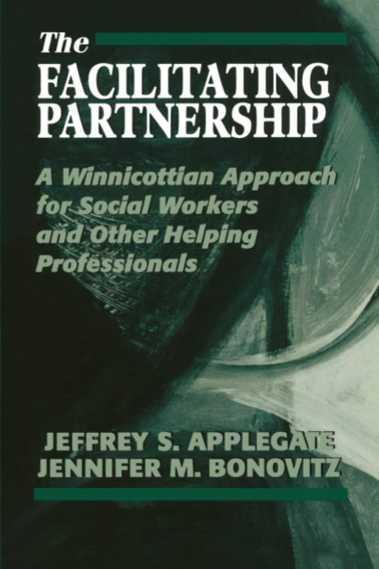 The Facilitating Partnership: A Winnicottian Approach for Social Workers and Other Helping Professionals - 9700