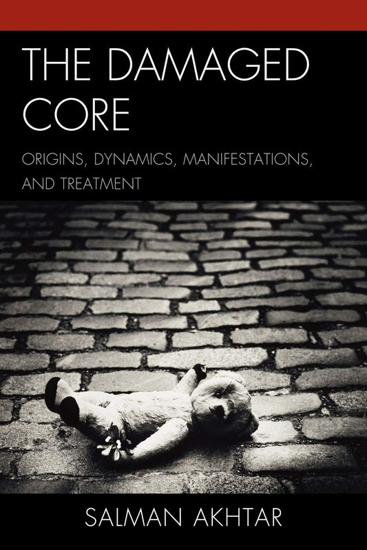 The Damaged Core: Origins, Dynamics, Manifestations, and Treatment - 4843