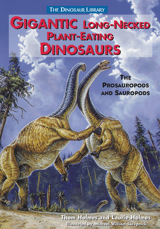Gigantic Long-Necked Plant-Eating Dinosaurs: The Prosauropods and Sauropods (Dinosaur Library)