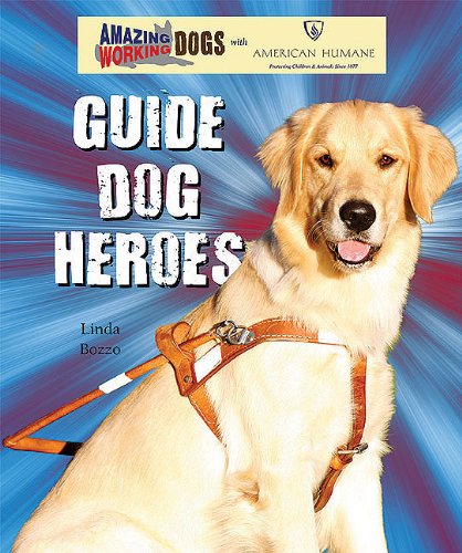 Guide Dog Heroes (Amazing Working Dogs With American Humane)