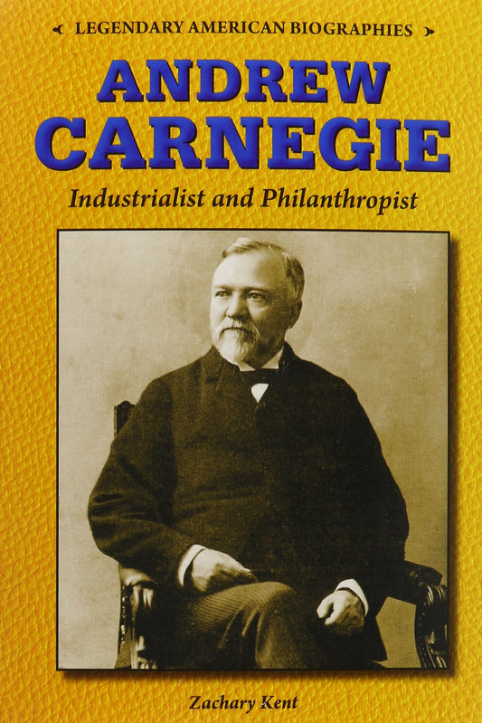 Andrew Carnegie: Industrialist and Philanthropist (Legendary American Biographies)