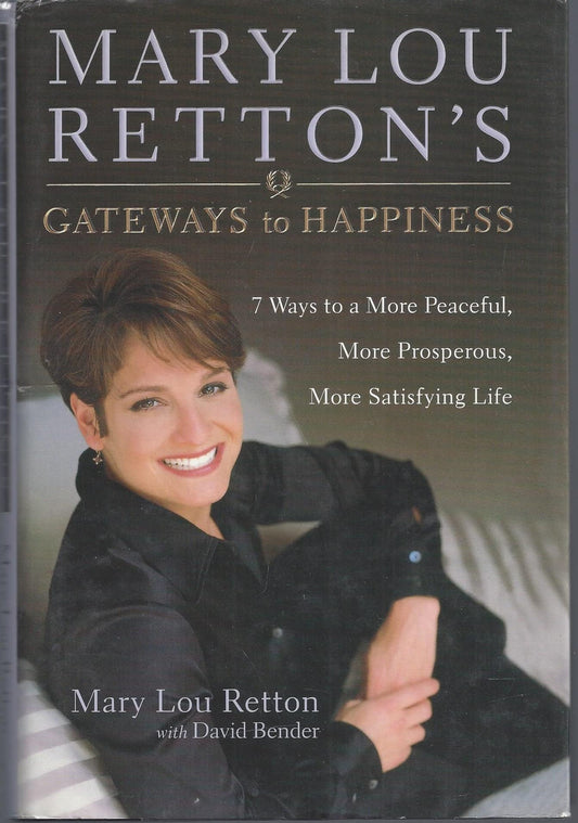 Mary Lou Retton's Gateways to Happiness: 7 Ways to a More Peaceful, More Prosperous, More Satisfying Life