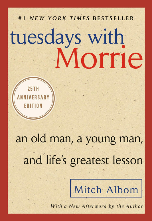 Tuesdays with Morrie: An Old Man, a Young Man, and Life's Greatest Lesson, 25th Anniversary Edition - 6214