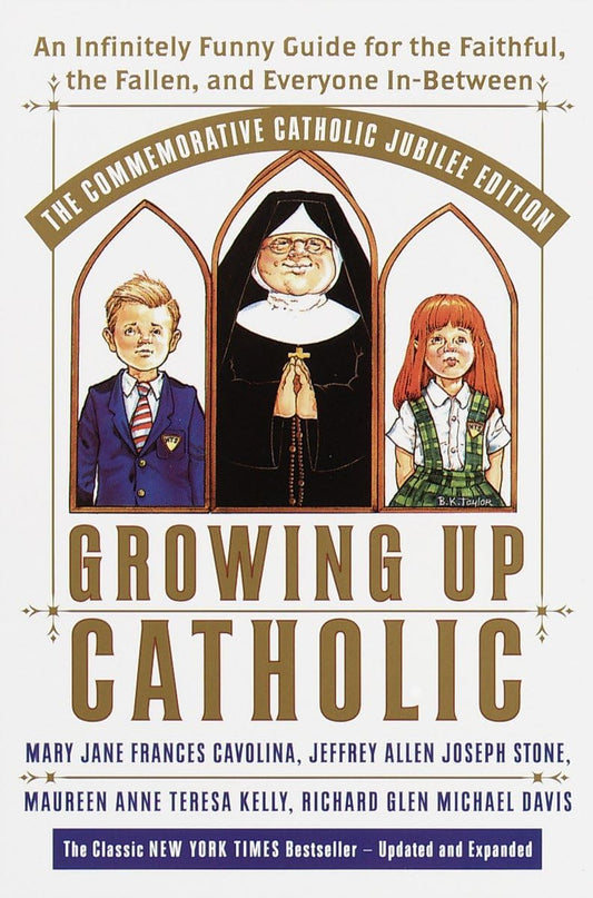 Growing Up Catholic: The Commemorative Catholic Jubilee Edition: An Infinitely Funny Guide for the Faithful, the Fallen, and Everyone In-Between